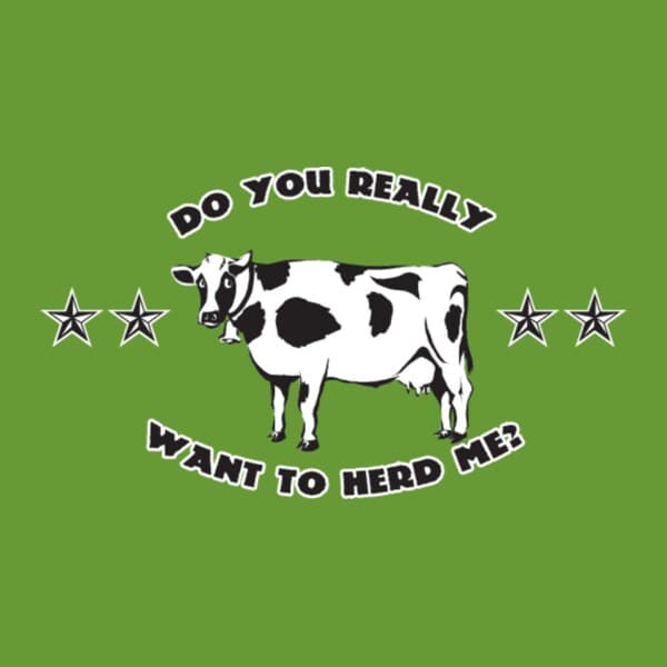 Do You Really Want To Herd Me Cow