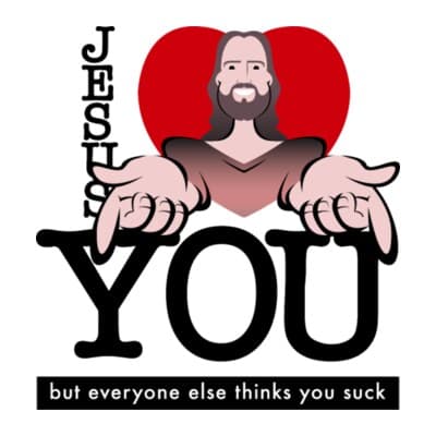Jesus Loves You But Everyone Else Thinks You Suck